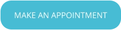 MAKE AN APPOINTMENT