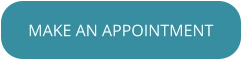 MAKE AN APPOINTMENT